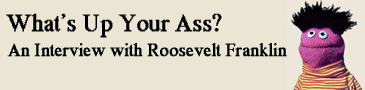 What's Up Your Ass? An Interview with Roosevelt Franklin